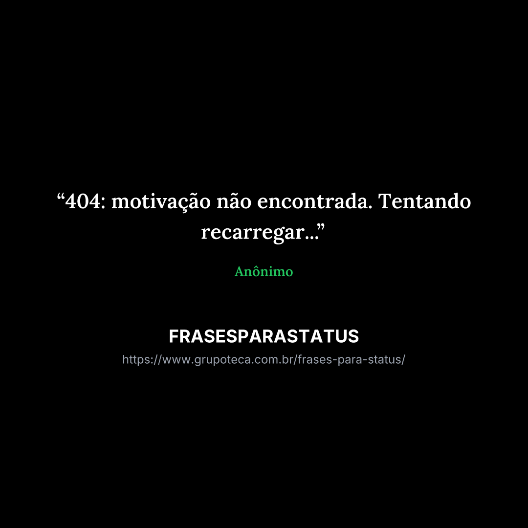 "404: motivação não encontrada. Tentando recarregar..."
