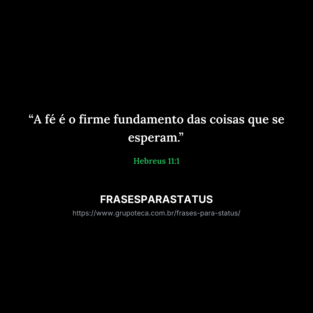 "A fé é o firme fundamento das coisas que se esperam."