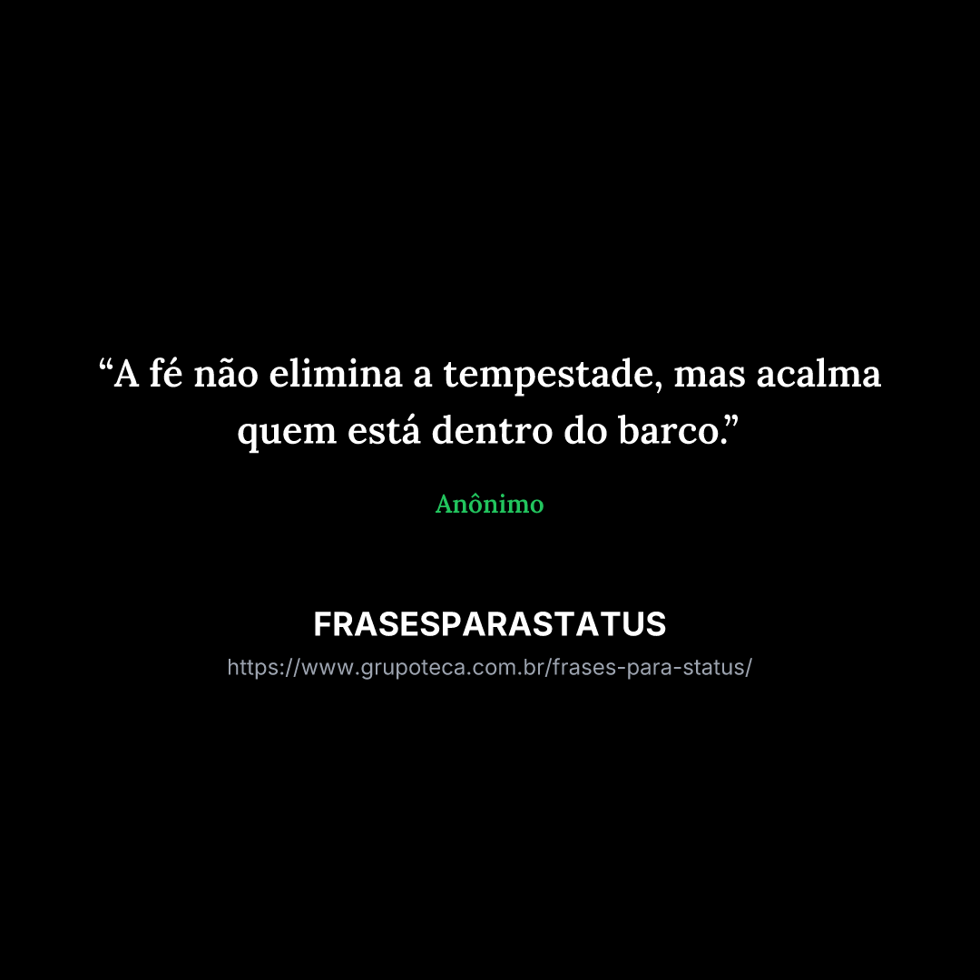 "A fé não elimina a tempestade, mas acalma quem está dentro do barco."