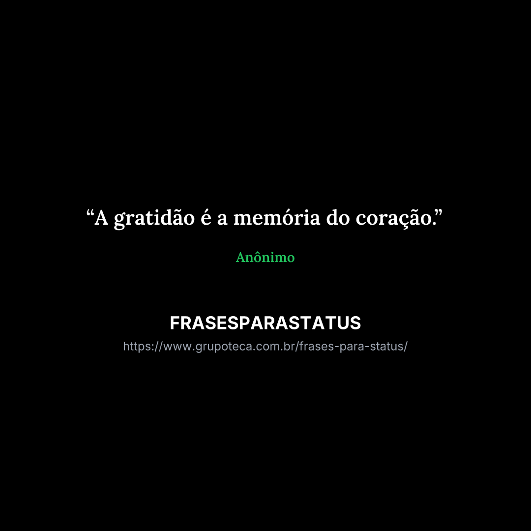 "A gratidão é a memória do coração."