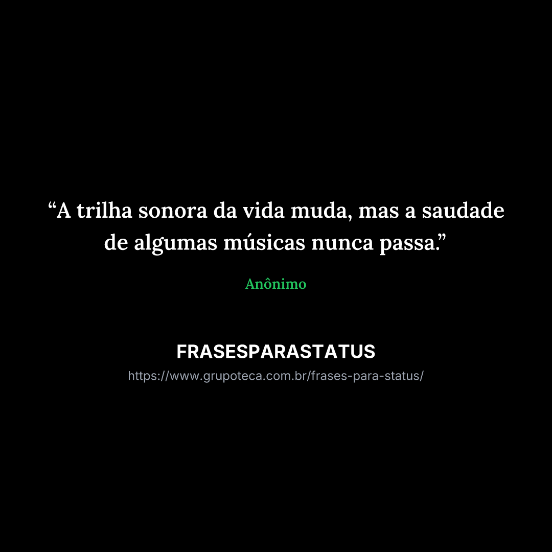 "A trilha sonora da vida muda, mas a saudade de algumas músicas nunca passa."