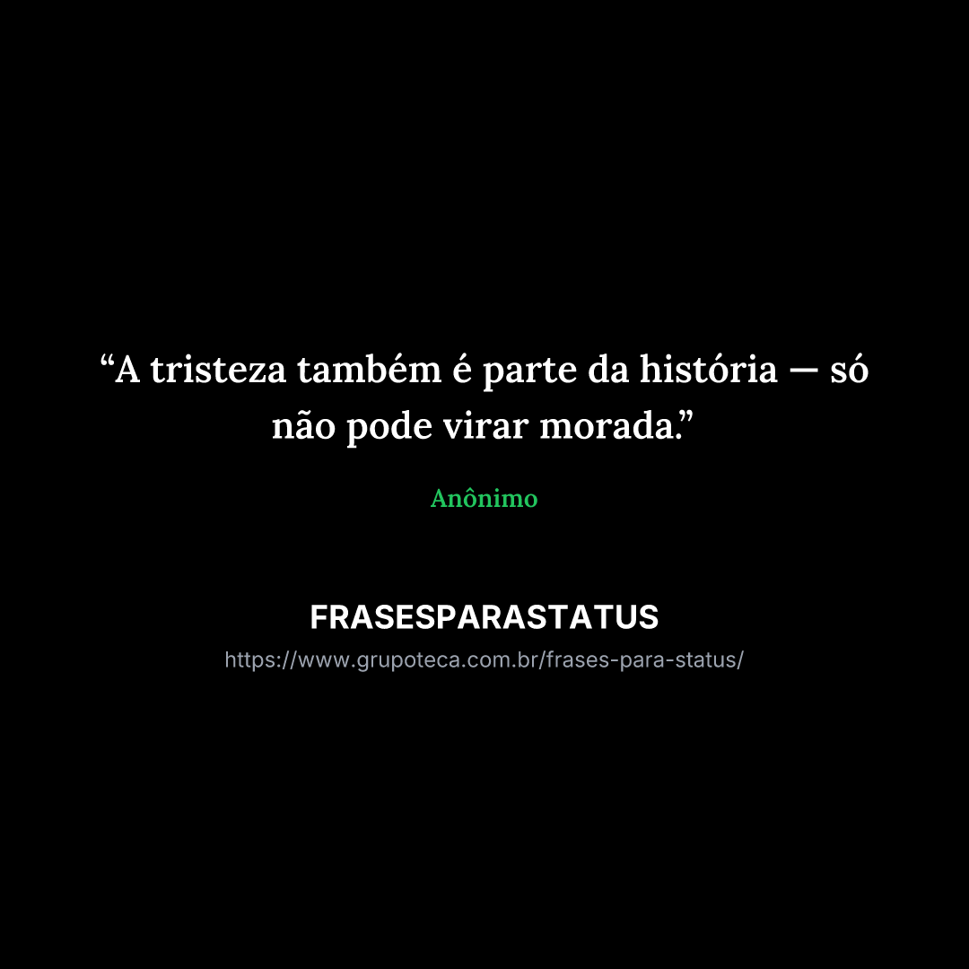 "A tristeza também é parte da história — só não pode virar morada."