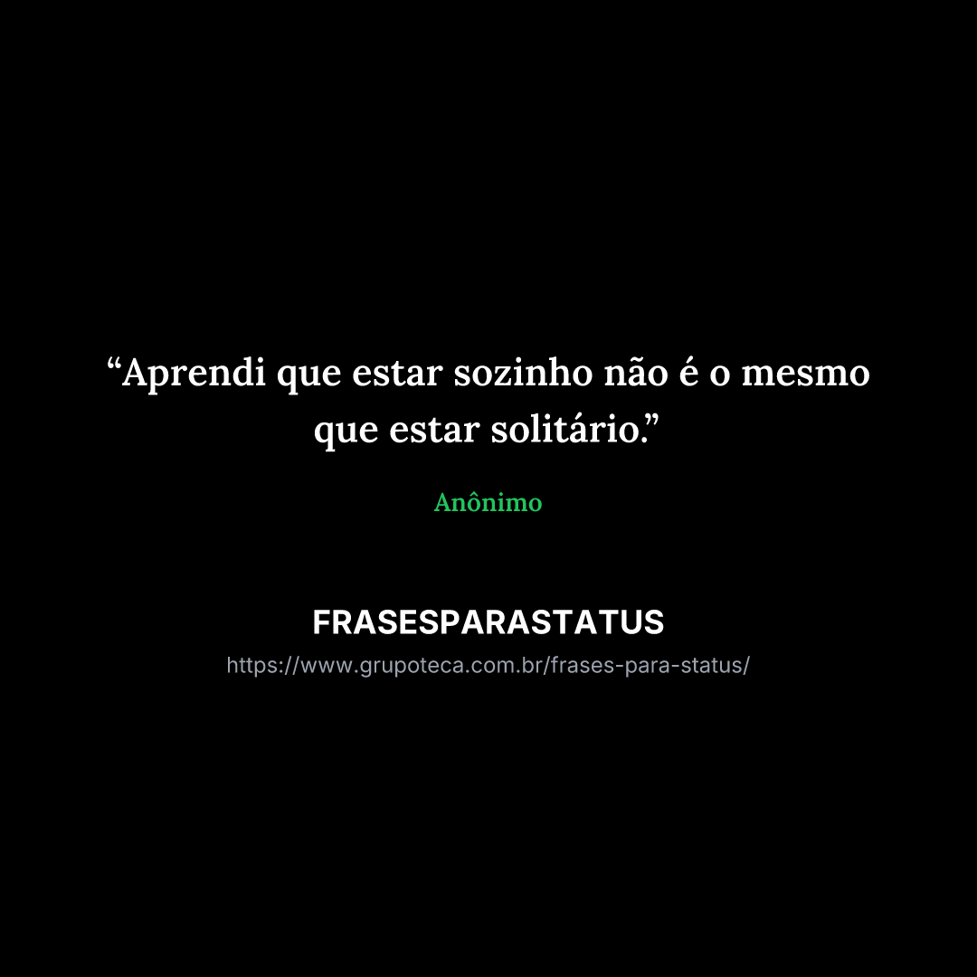 "Aprendi que estar sozinho não é o mesmo que estar solitário."