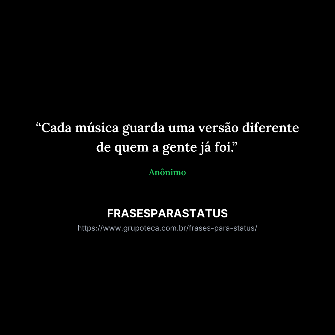"Cada música guarda uma versão diferente de quem a gente já foi."