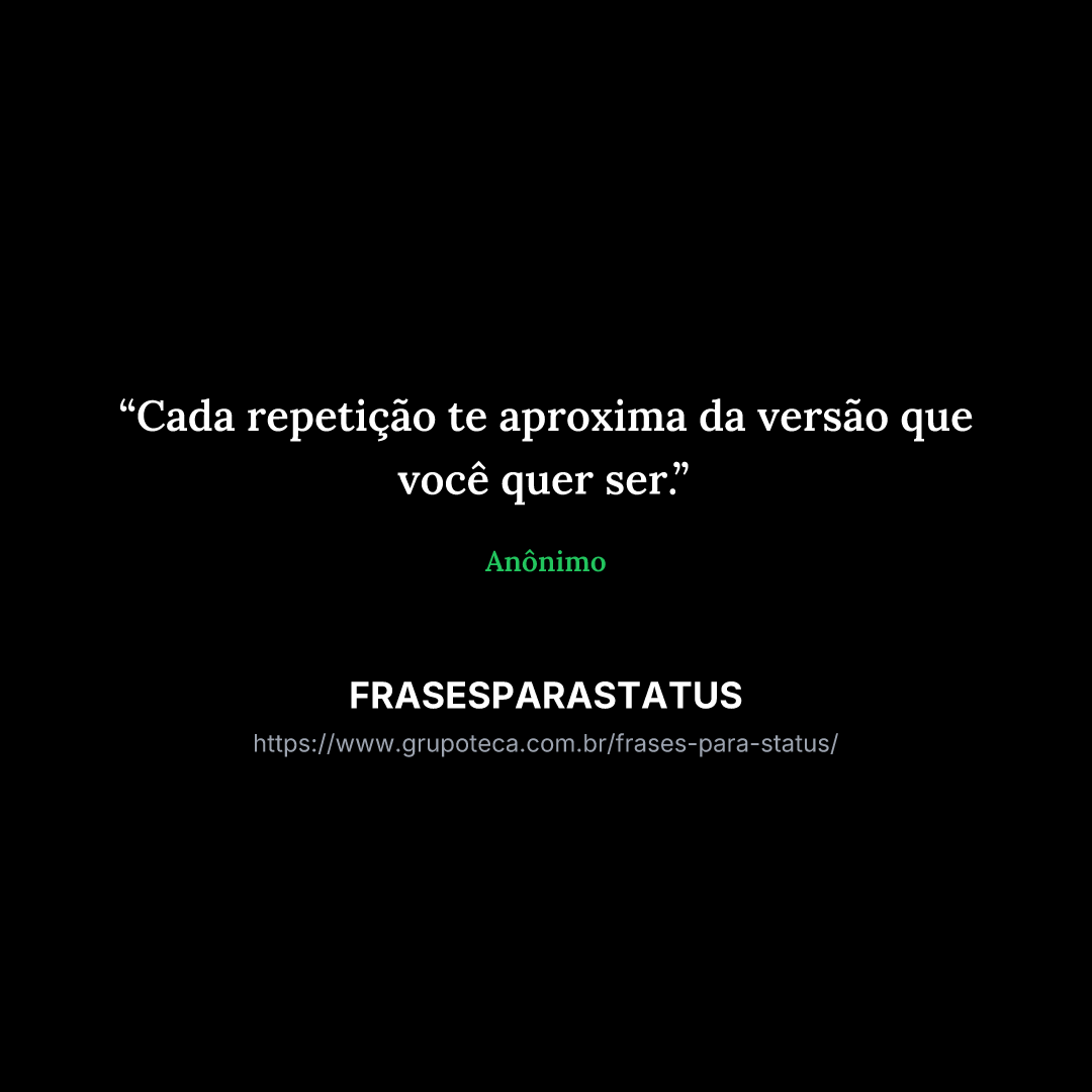 "Cada repetição te aproxima da versão que você quer ser."