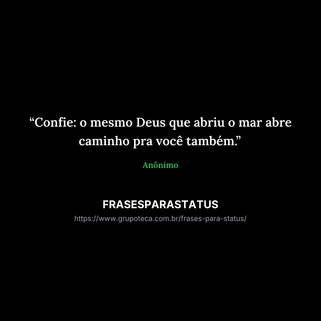 "Confie: o mesmo Deus que abriu o mar abre caminho pra você também."