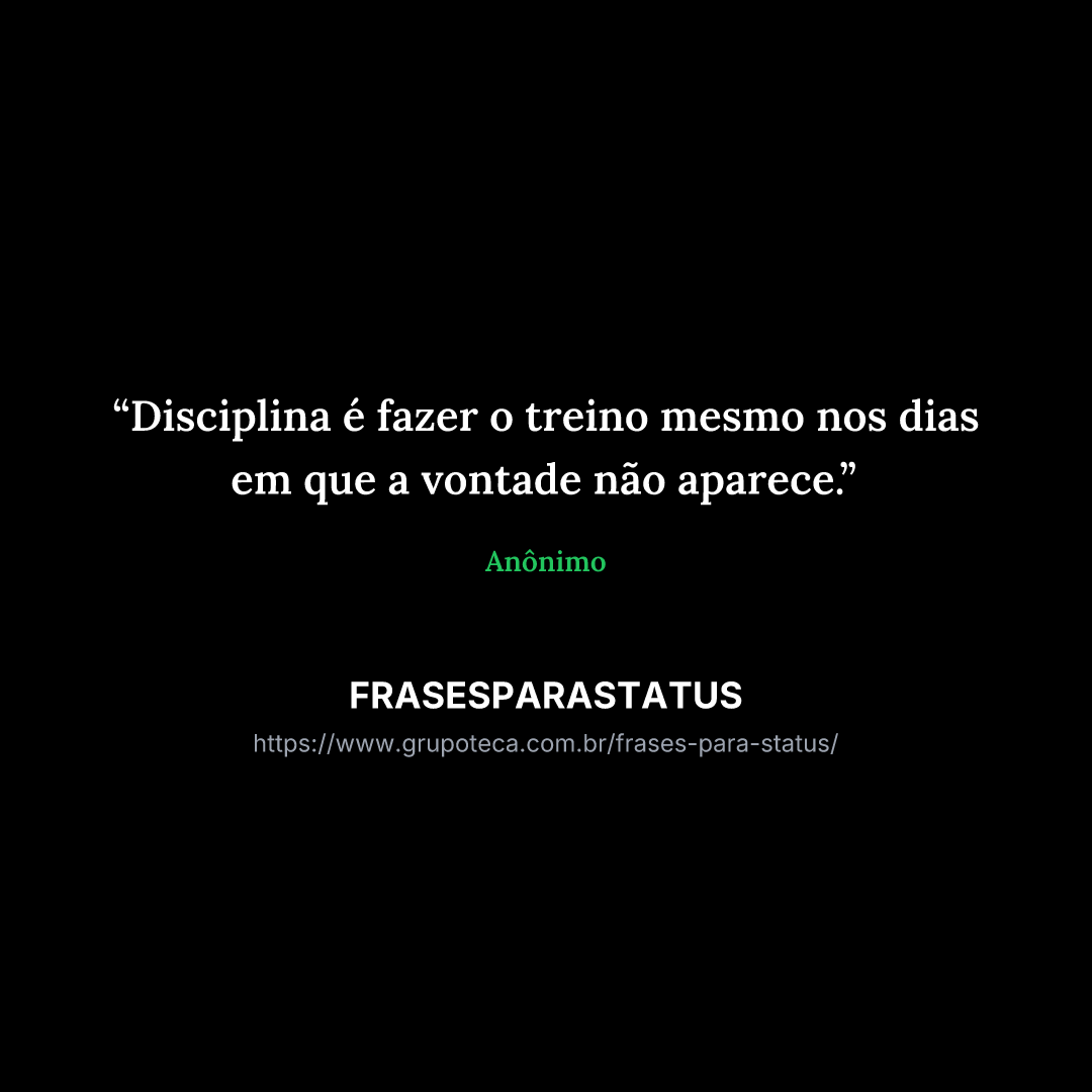 "Disciplina é fazer o treino mesmo nos dias em que a vontade não aparece."
