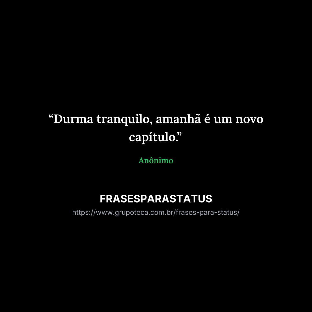"Durma tranquilo, amanhã é um novo capítulo."