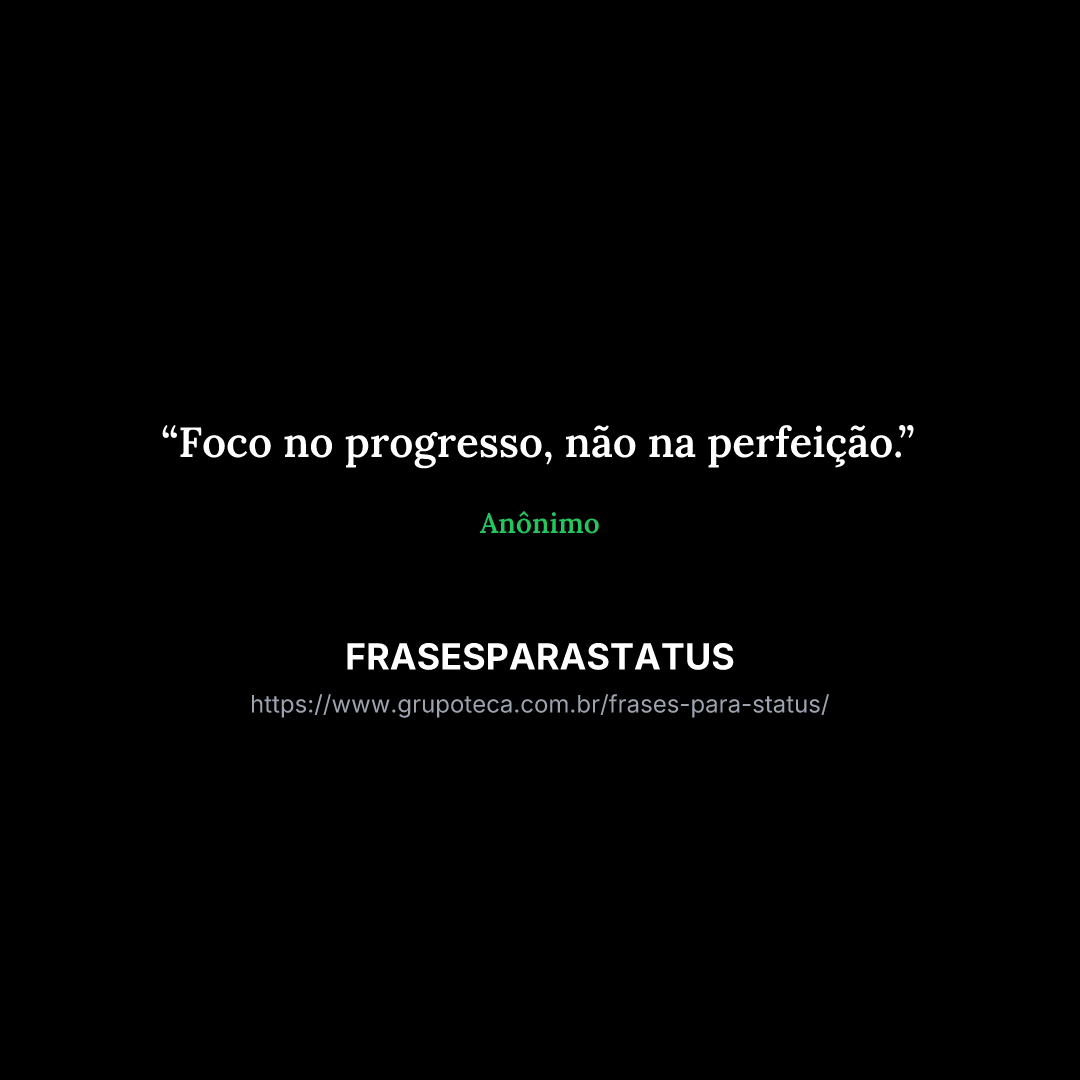 "Foco no progresso, não na perfeição."