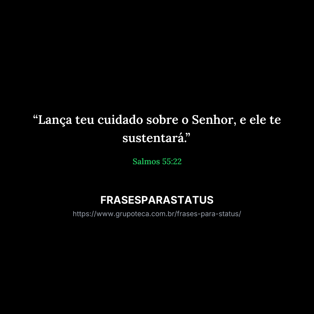 "Lança teu cuidado sobre o Senhor, e ele te sustentará."