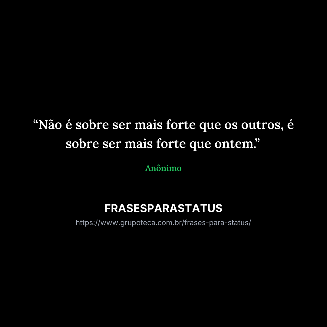 "Não é sobre ser mais forte que os outros, é sobre ser mais forte que ontem."