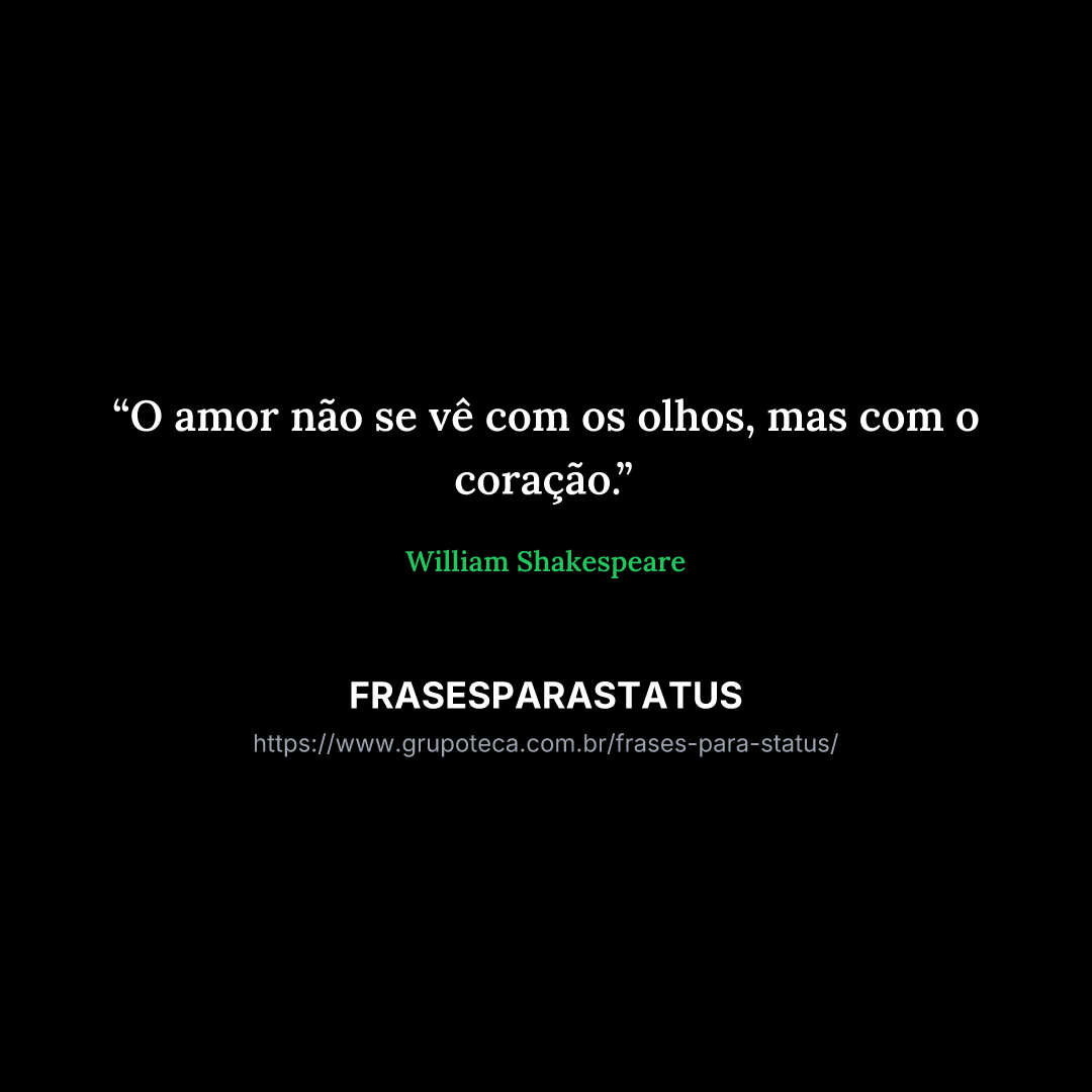 "O amor não se vê com os olhos, mas com o coração."
