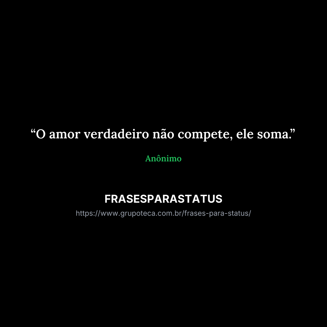"O amor verdadeiro não compete, ele soma."