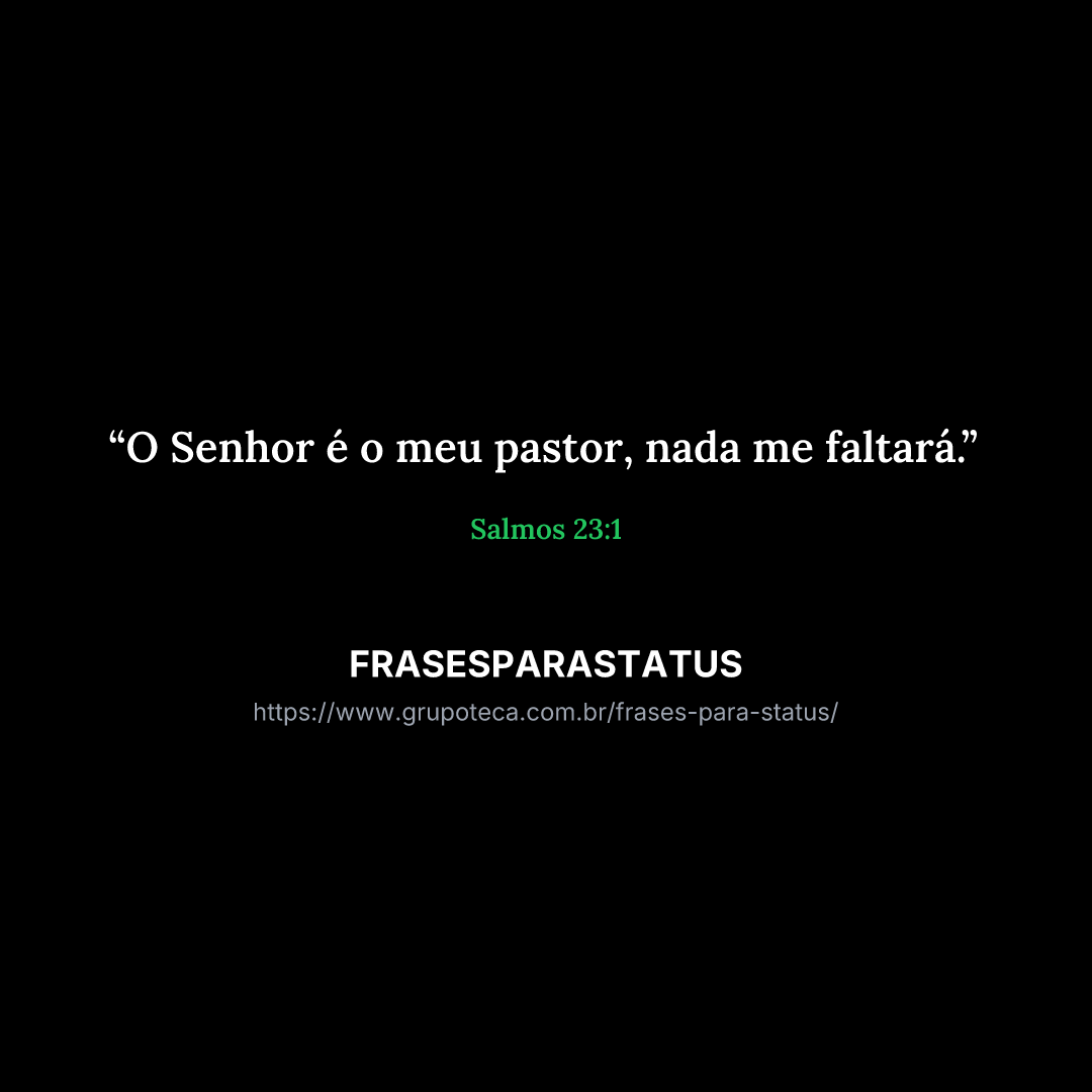 "O Senhor é o meu pastor, nada me faltará."