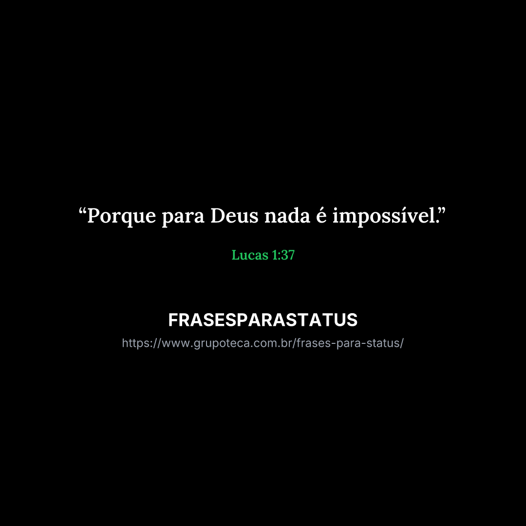 "Porque para Deus nada é impossível."