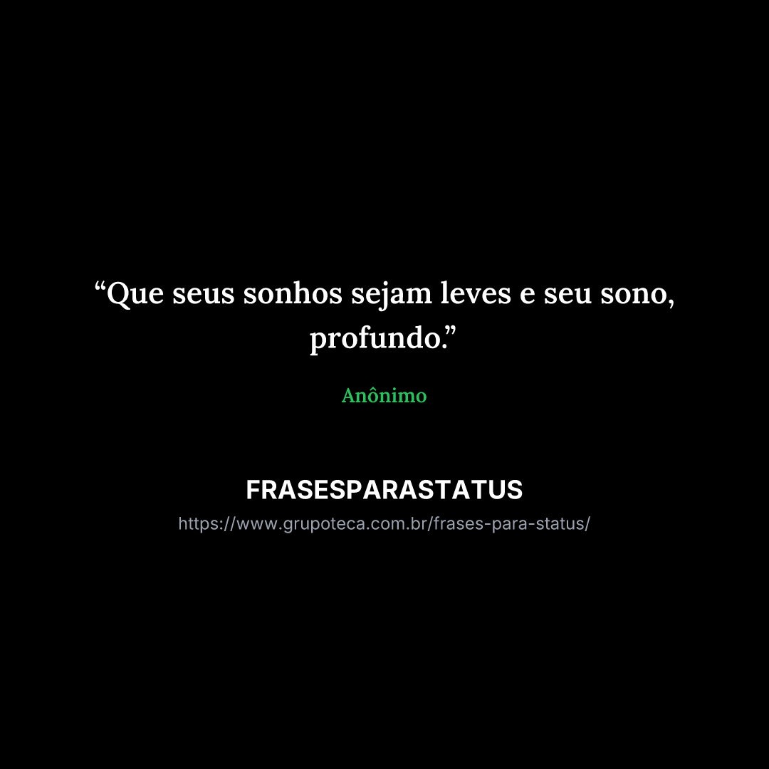 "Que seus sonhos sejam leves e seu sono, profundo."