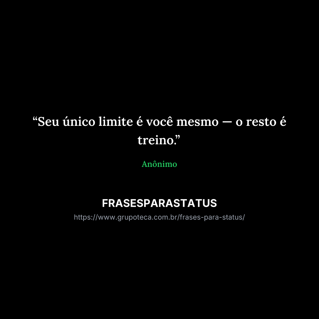 "Seu único limite é você mesmo — o resto é treino."