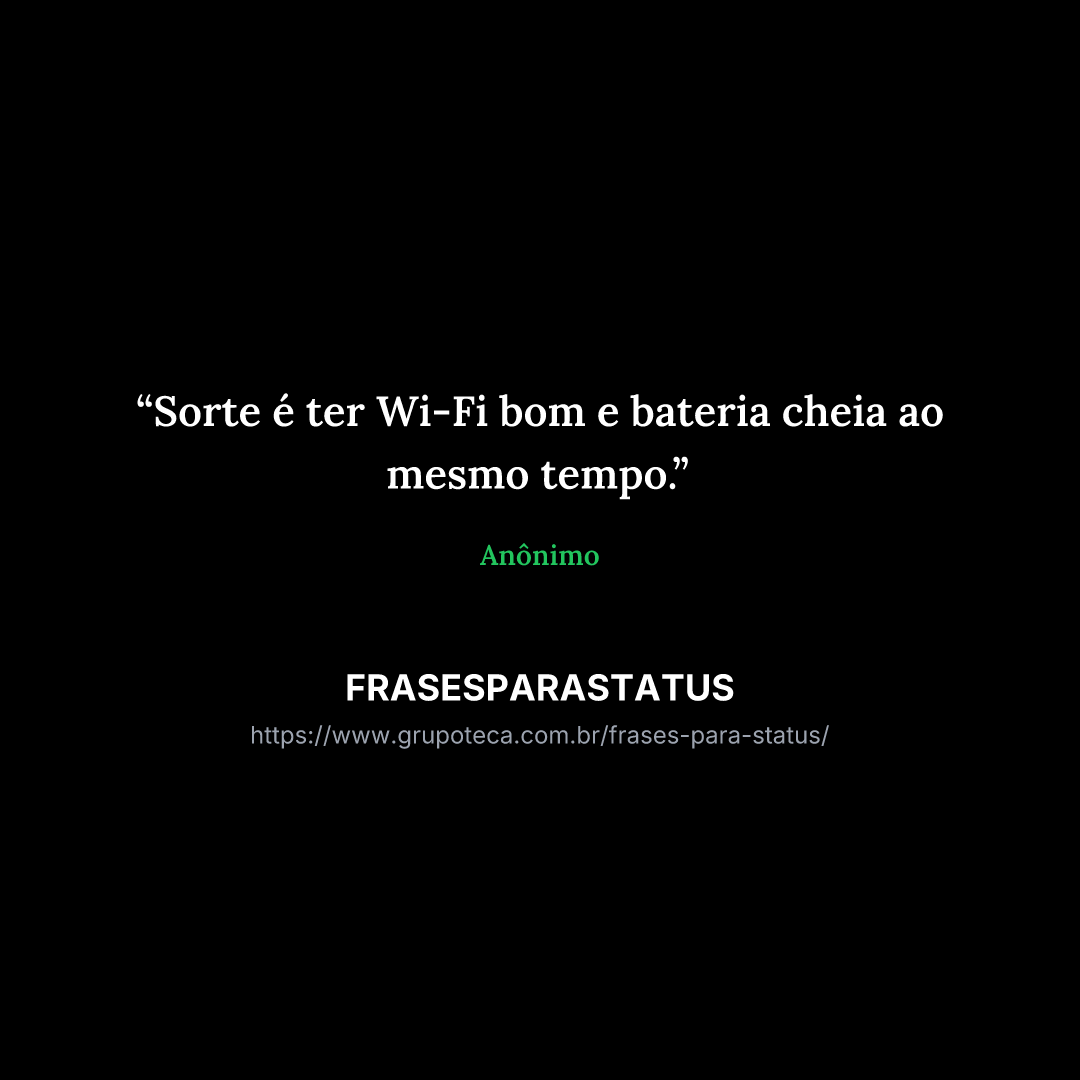 "Sorte é ter Wi-Fi bom e bateria cheia ao mesmo tempo."