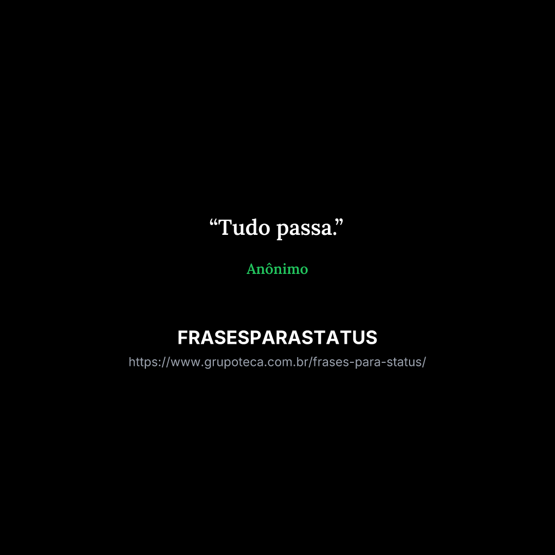 "Tudo passa."
