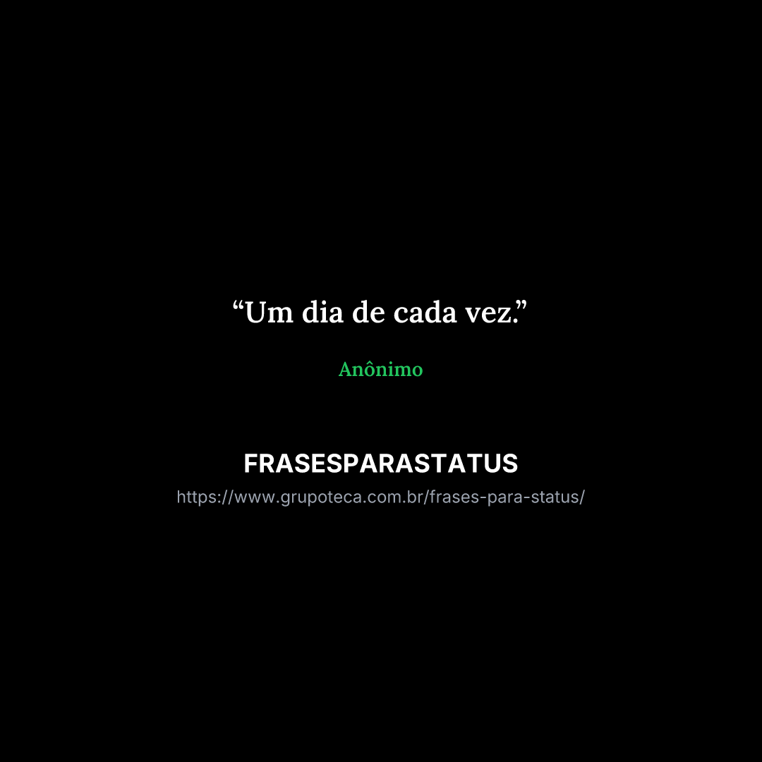 "Um dia de cada vez."