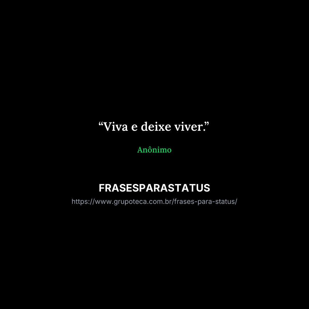 "Viva e deixe viver."
